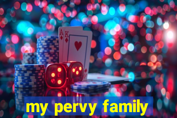 my pervy family